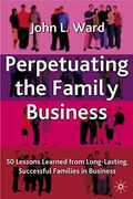 Perpetuating The Family Business: 50 Lessons Learned From Long Lasting, Successful Families In Business