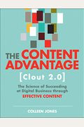 The Content Advantage (Clout 2.0): The Science Of Succeeding At Digital Business Through Effective Content