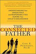 Connected Father: Understanding Your Unique Role And Responsibilities During Your Child's Adolescence