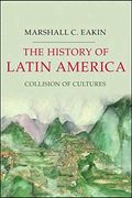 The History Of Latin America: Collision Of Cultures (Palgrave Essential Histories Series)