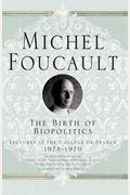 The Birth Of Biopolitics: Lectures At The CollÃ¨ge De France, 1978-1979 (Michel Foucault, Lectures At The CollÃ¨ge De France)