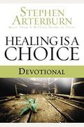 Healing Is a Choice Devotional: 10 Weeks of Transforming Brokenness Into New Life