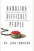 Handling Difficult People: What To Do When People Try To Push Your Buttons