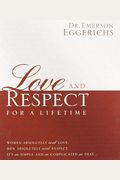 Love And Respect For A Lifetime: Gift Book: Women Absolutely Need Love. Men Absolutely Need Respect. Its As Simple And As Complicated As That...