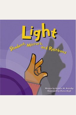 Light: Shadows, Mirrors, And Rainbows Light: Shadows, Mirrors, And Rainbows