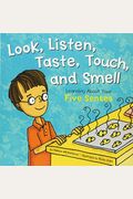 Look, Listen, Taste, Touch, And Smell: Learning About Your Five Senses
