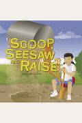 Scoop, Seesaw, And Raise: A Book About Levers