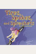 Tires, Spokes, And Sprockets: A Book About Wheels And Axles