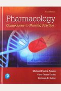 Pharmacology: Connections To Nursing Practice Plus Mylab Nursing With Pearson Etext -- Access Card Package [With Access Code]