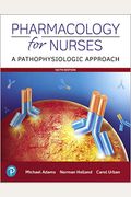 Pharmacology For Nurses: A Pathophysiological Approach