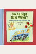 Do All Bugs Have Wings?: And Other Questions Kids Have About Bugs (Kids' Questions)