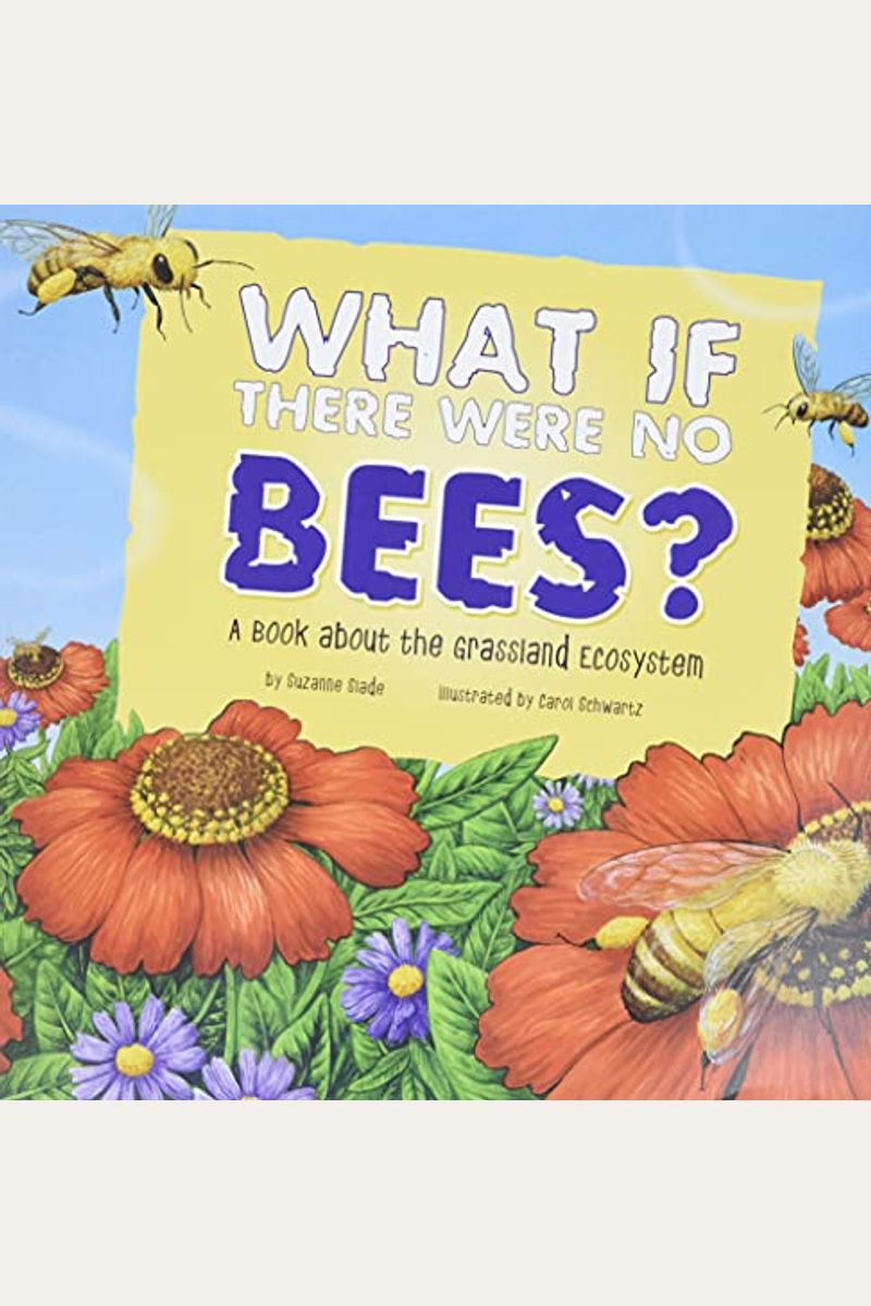 What If There Were No Bees?: A Book About The Grassland Ecosystem
