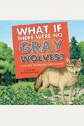 What If There Were No Gray Wolves?: A Book About The Temperate Forest Ecosystem