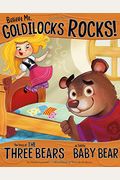 Believe Me, Goldilocks Rocks!: The Story Of The Three Bears As Told By Baby Bear