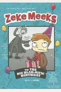 Zeke Meeks Vs the Big Blah-Rific Birthday
