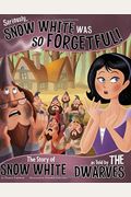 Seriously, Snow White Was So Forgetful!: The Story Of Snow White As Told By The Dwarves (The Other Side Of The Story)