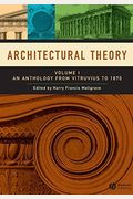 Architectural Theory: Volume I - An Anthology From Vitruvius To 1870