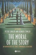 The Moral Of The Story: An Anthology Of Ethics Through Literature