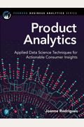 Product Analytics: Applied Data Science Techniques For Actionable Consumer Insights