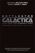 Battlestar Galactica And Philosophy: Knowledge Here Begins Out There