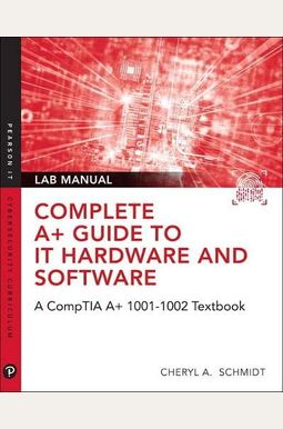 Complete A+ Guide to It Hardware and Software Lab Manual: A Comptia A+ Core 1 (220-1001) & Comptia A+ Core 2 (220-1002) Lab Manual Complete A+ Guide to It Hardware and Software Lab Manual: A Comptia A+ Core 1 (220-1001) & Comptia A+ Core 2 (220-1002) Lab Manual