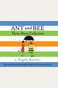 Ant And Bee Three Story Collection