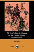 Bill Nye's Comic History Of The United States (Illustrated Edition) (Dodo Press)