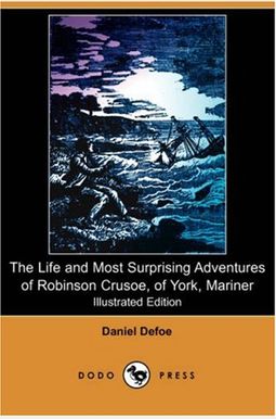 The Life and Most Surprising Adventures of Robinson Crusoe, of York, Mariner, Including an Account of His Deliverance Thence, and the Remarkable Histo The Life and Most Surprising Adventures of Robinson Crusoe, of York, Mariner, Including an Account of His Deliverance Thence, and the Remarkable Histo