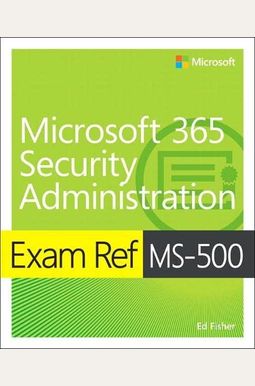 Exam Ref Ms-500 Microsoft 365 Security Administration Exam Ref Ms-500 Microsoft 365 Security Administration