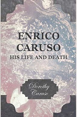 Buy Enrico Caruso - His Life And Death Book By: Dorothy Caruso