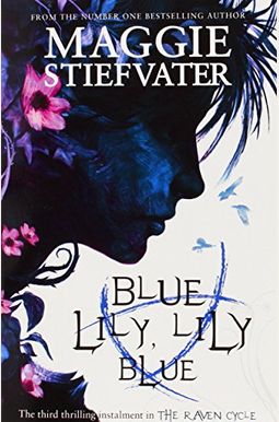 Blue Lily, Lily Blue (The Raven Cycle, Book 3): Volume 3 Blue Lily, Lily Blue (The Raven Cycle, Book 3): Volume 3