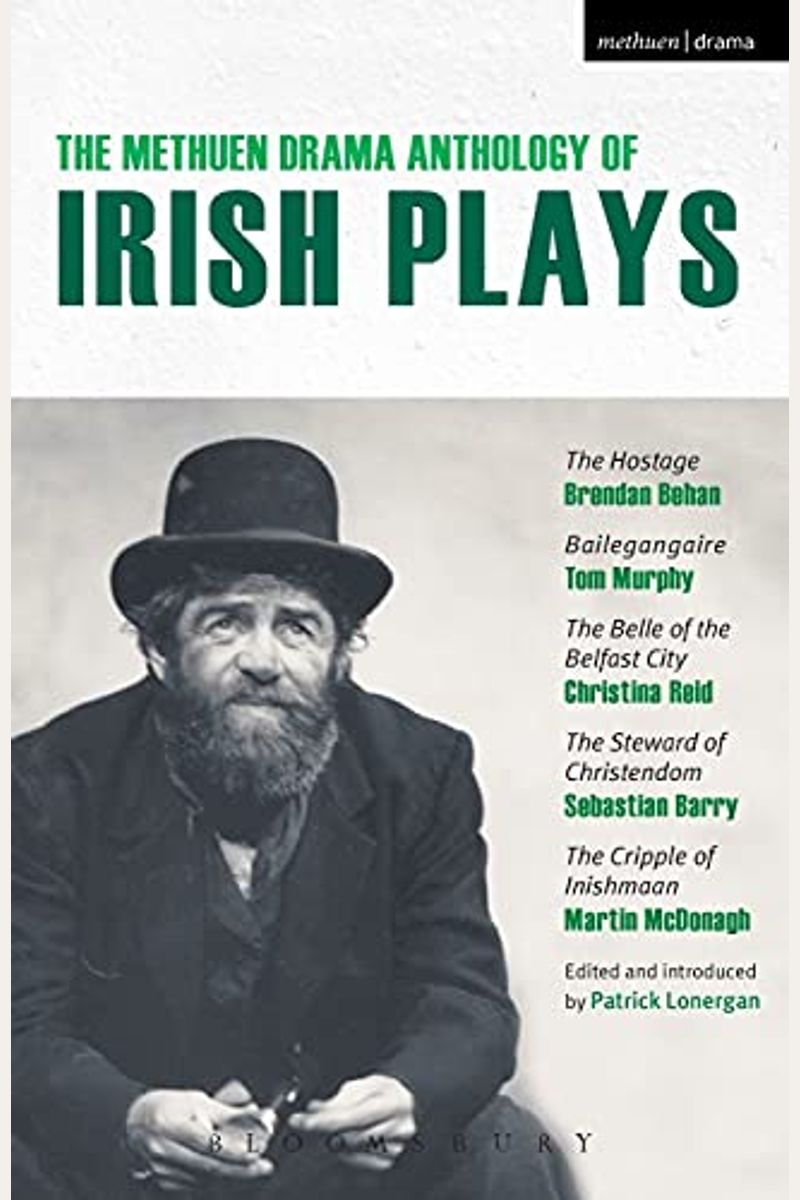 The Methuen Drama Anthology Of Irish Plays: Hostage; Bailegangaire; Belle Of The Belfast City; Steward Of Christendom; Cripple Of Inishmaan