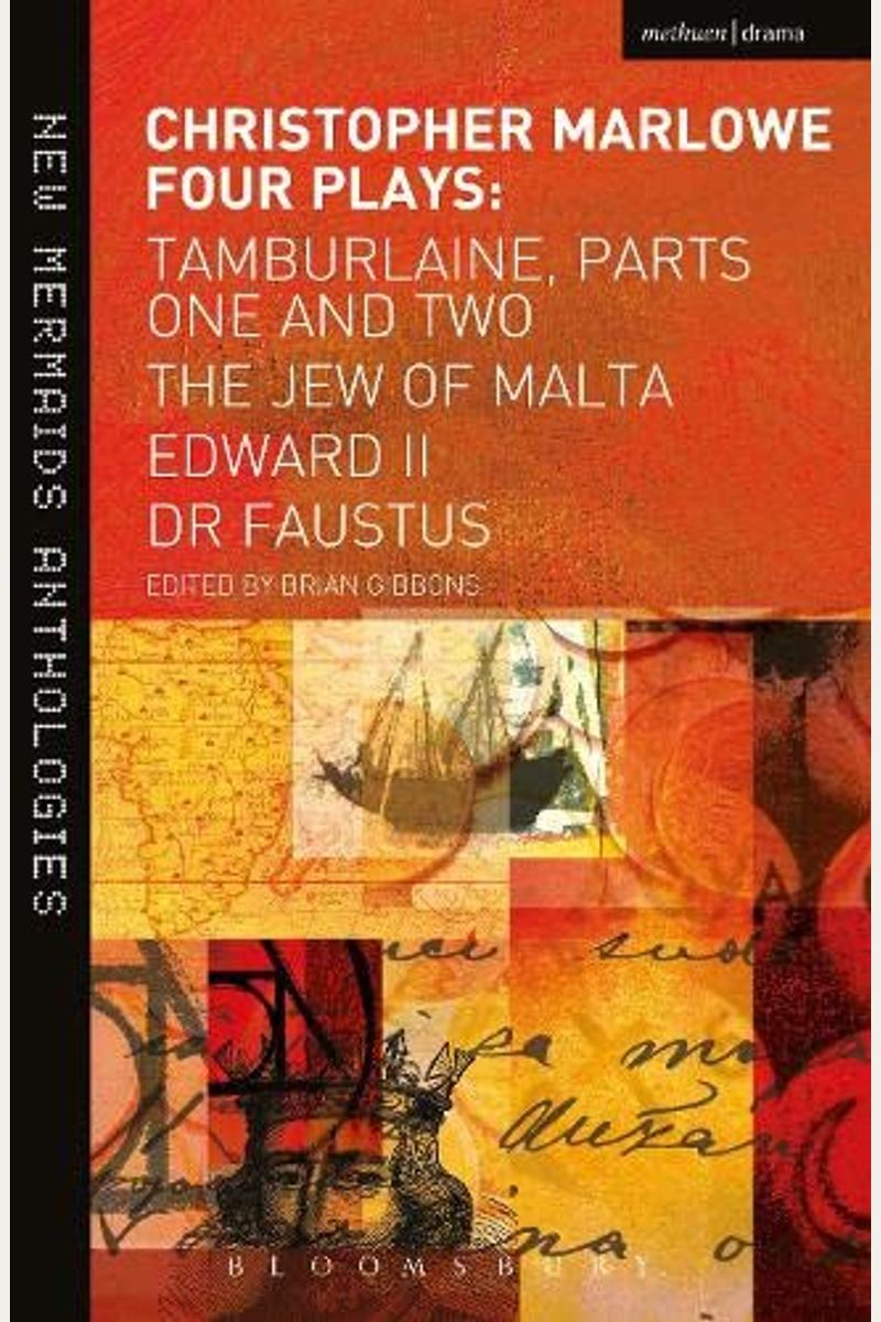 Marlowe: Four Plays: Tamburlaine, Parts One And Two, The Jew Of Malta, Edward Ii And Dr Faustus