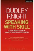 Speaking With Skill: A Skills Based Approach To Speech Training: An Introduction To Knight-Thompson Speech Work [With Dvd]