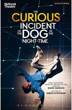 The Curious Incident of the Dog in the Night-Time: The Play The Curious Incident of the Dog in the Night-Time: The Play