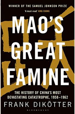 Maos Great Famine The History Of Chinas Most Devastating Catastrophe Maos Great Famine The History Of Chinas Most Devastating Catastrophe