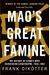Maos Great Famine The History Of Chinas Most Devastating Catastrophe