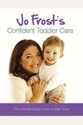 Jo Frost's Confident Toddler Care The Ultimate Guide To The Toddler Years