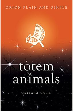 Totem Animals, Orion Plain And Simple Totem Animals, Orion Plain And Simple