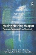 Making Nothing Happen: Five Poets Explore Faith And Spirituality