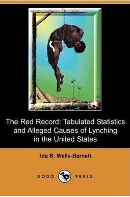 The Red Record: Tabulated Statistics And Alleged Causes Of Lynching In The United States (Dodo Press) The Red Record: Tabulated Statistics And Alleged Causes Of Lynching In The United States (Dodo Press)