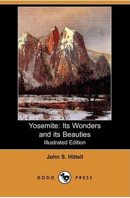 Yosemite: Its Wonders and Its Beauties (Illustrated Edition) (Dodo Press) Yosemite: Its Wonders and Its Beauties (Illustrated Edition) (Dodo Press)