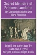 Secret Memoirs Of Princess Lamballe: Her Confidential Relations With Marie Antoinette