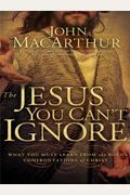 The Jesus You Can't Ignore: What You Must Learn From The Bold Confrontations Of Christ