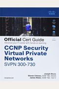Ccnp Security Virtual Private Networks Svpn 300-730 Official Cert Guide [With Access Code]