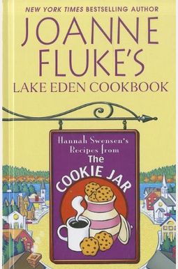 Joanne Fluke's Lake Eden Cookbook: Hannah Swensen's Recipes From The Cookie Jar Joanne Fluke's Lake Eden Cookbook: Hannah Swensen's Recipes From The Cookie Jar