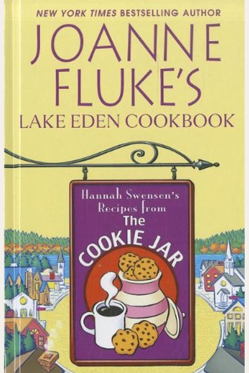 Joanne Fluke's Lake Eden Cookbook: Hannah Swensen's Recipes From The Cookie Jar