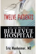 Twelve Patients: Life And Death At Bellevue Hospital