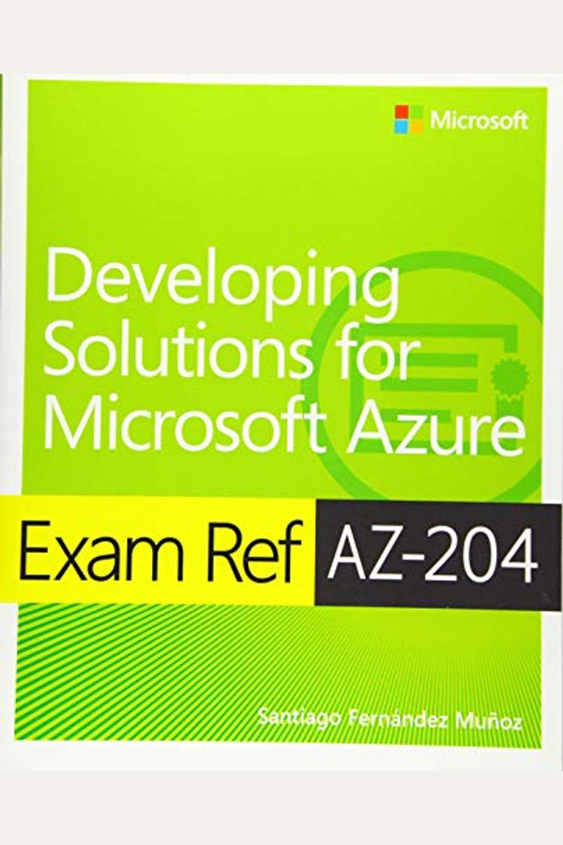 Exam Ref Az-204 Developing Solutions For Microsoft Azure