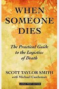 When Someone Dies: The Practical Guide To The Logistics Of Death